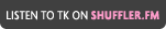 Listen to TK on Shuffler.fm